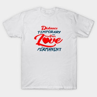 Distance is Temporary but our Love is Permanent T-Shirt